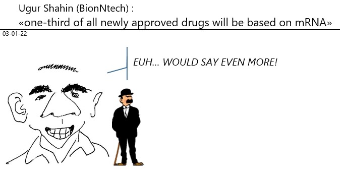 03/01/2022 : covid - Ugur Sahin: «one-third of all newly approved drugs will be based on mRNA»