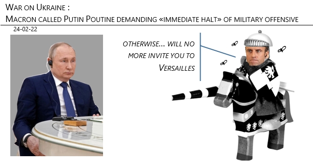 24/02/22 - War on Ukraine: Macron called Putin Poutine demanding «immediate halt» of military offensive